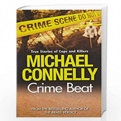 Crime Beat: True Crime Reports Of Cops And Killers: Stories Of Cops And Killers (Old Edition) by Michael Connelly Book-978075288