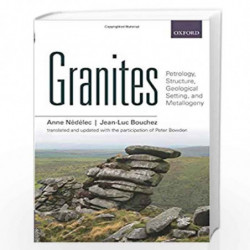 Granites: Petrology, Structure, Geological Setting, and Metallogeny by Nedelec Anne
