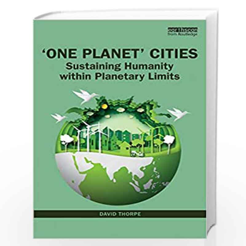 'One Planet' Cities: Sustaining Humanity within Planetary Limits by Thorpe Book-9781138615106