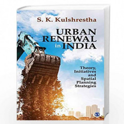 Urban Renewal in India: Theory, Initiatives and Spatial Planning Strategies by S. K. Kulshrestha Book-9789352806379