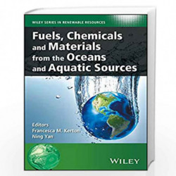Fuels, Chemicals and Materials from the Oceans and Aquatic Sources (Wiley Series in Renewable Resource) by Ning Yan Book-9781119