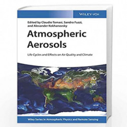 Atmospheric Aerosols: Life Cycles and Effects on Air Quality and Climate (Wiley Series in Atmospheric Physics and Remote Sensing