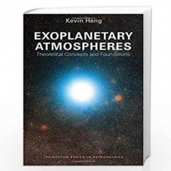 Exoplanetary Atmospheres   Theoretical Concepts and Foundations (Princeton Series in Astrophysics) by Kevin Heng Book-9780691166
