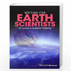Writing for Earth Scientists: 52 Lessons in Academic Publishing by Stephen K. Donovan Book-9781119216773