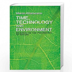 Time, Technology and Environment: An Essay on the Philosophy of Nature (Plateaus New Directions in Deleuze Studies) by Marco Alt