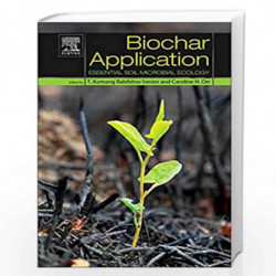 Biochar Application: Essential Soil Microbial Ecology by T. Komang Ralebitso-Senior