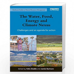 The Water, Food, Energy and Climate Nexus: Challenges and an agenda for action (Earthscan Studies in Natural Resource Management