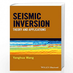 Seismic Inversion: Theory and Applications by Yanghua Wang Book-9781119257981