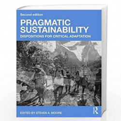 Pragmatic Sustainability: Dispositions for Critical Adaptation by Steven A. Moore Book-9781138123922