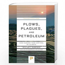Plows, Plagues, and Petroleum   How Humans Took Control of Climate (Princeton Science Library) by William F. Ruddiman Book-97806