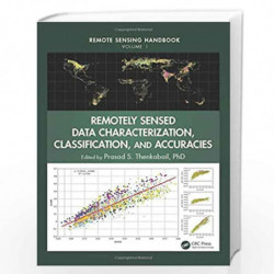 Remotely Sensed Data Characterization, Classification, and Accuracies (Remote Sensing Handbook) by Prasad S. Thenkabail Ph.D. Bo