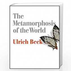 The Metamorphosis of the World: How Climate Change is Transforming Our Concept of the World by Ulrich Beck Book-9780745690216