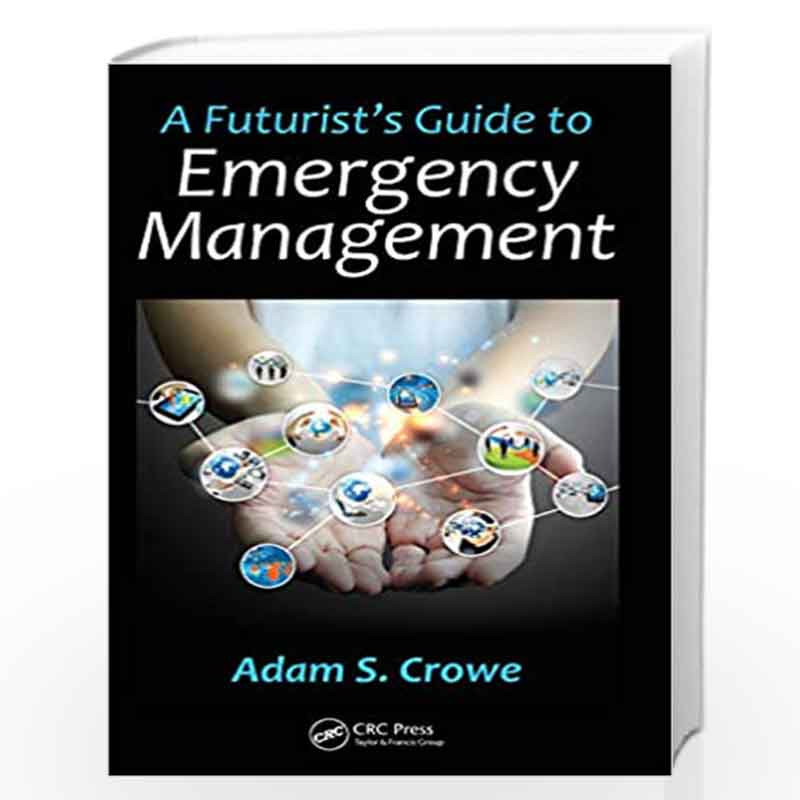 A Futurist's Guide to Emergency Management by Adam S. Crowe Book-9781482253917