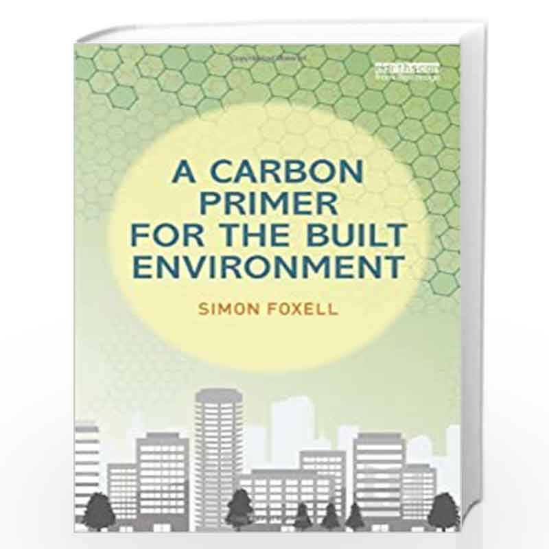 A Carbon Primer for the Built Environment by Simon Foxell Book-9780415705585