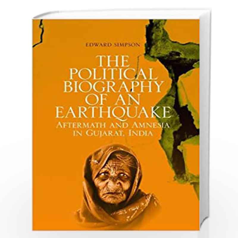 The Political Biography of an Earthquake: Aftermath and Amnesia in Gujarat, India by Edward Simpson Book-9780199453689