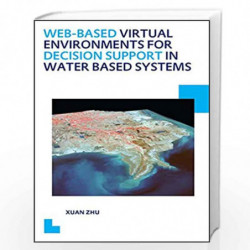 Web-based Virtual Environments for Decision Support in Water Based Systems (IHE Delft PhD Thesis Series) by Xuan Zhu Book-978113
