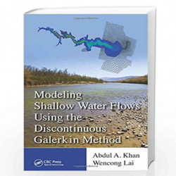 Modeling Shallow Water Flows Using the Discontinuous Galerkin Method by Abdul A. Khan