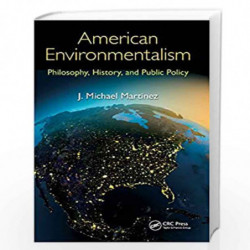 American Environmentalism: Philosophy, History, and Public Policy by J. Michael Martinez Book-9781466559707