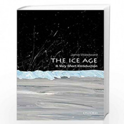 The Ice Age: A Very Short Introduction (Very Short Introductions) by Jamie Woodward Book-9780199580699