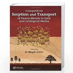 Competitive Sorption and Transport of Heavy Metals in Soils and Geological Media (Advances in Trace Elements in the Environment)