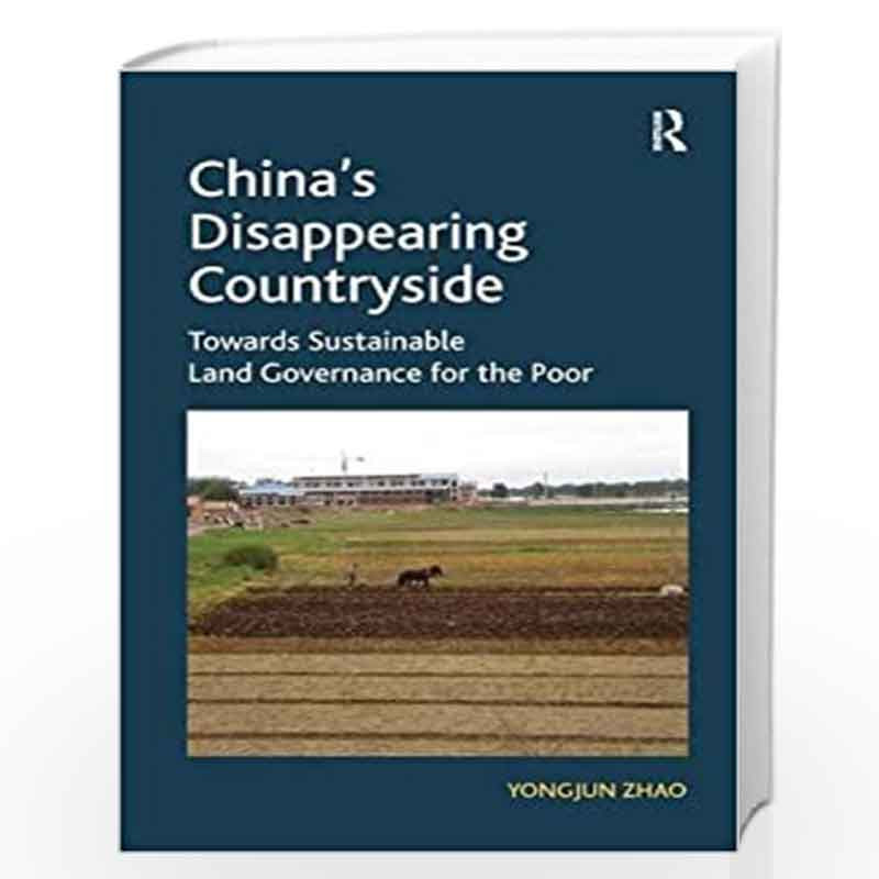 China's Disappearing Countryside: Towards Sustainable Land Governance for the Poor by Yongjun Zhao Book-9781409428213