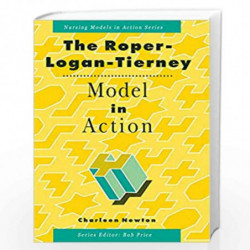 The Roper-Logan-Tierney Model in Action (Nursing Models in Action Series) by Anuradha Mishra