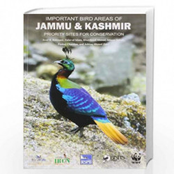 Important Bird Areas of Jammu & Kashmir: Priority Sites for Conservation by Asad R. Rahmani M. Zafar-Ul Islam Khursheed Ahmad In