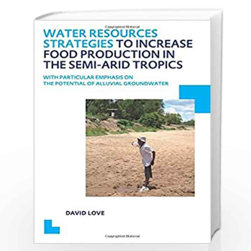 Water Resources Strategies to Increase Food Production in the Semi-Arid Tropics: UNESCO-IHE PhD Thesis (IHE Delft PhD Thesis Ser