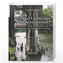 Wetland Landscape Characterization: Practical Tools, Methods, and Approaches for Landscape Ecology, Second Edition by Ricardo D.