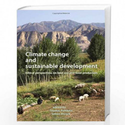 Climate Change and Sustainable Development: Ethical Perspectives on Land Use and Food Production by Thomas Potthast