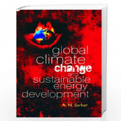 Global Climate Change & Sustainable Energy Development by A.N. Sarkar