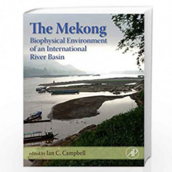 The Mekong: Biophysical Environment of an International River Basin (Aquatic Ecology) by Ian Campbell