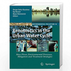 Xenobiotics in the Urban Water Cycle: Mass Flows, Environmental Processes, Mitigation and Treatment Strategies (Environmental Po