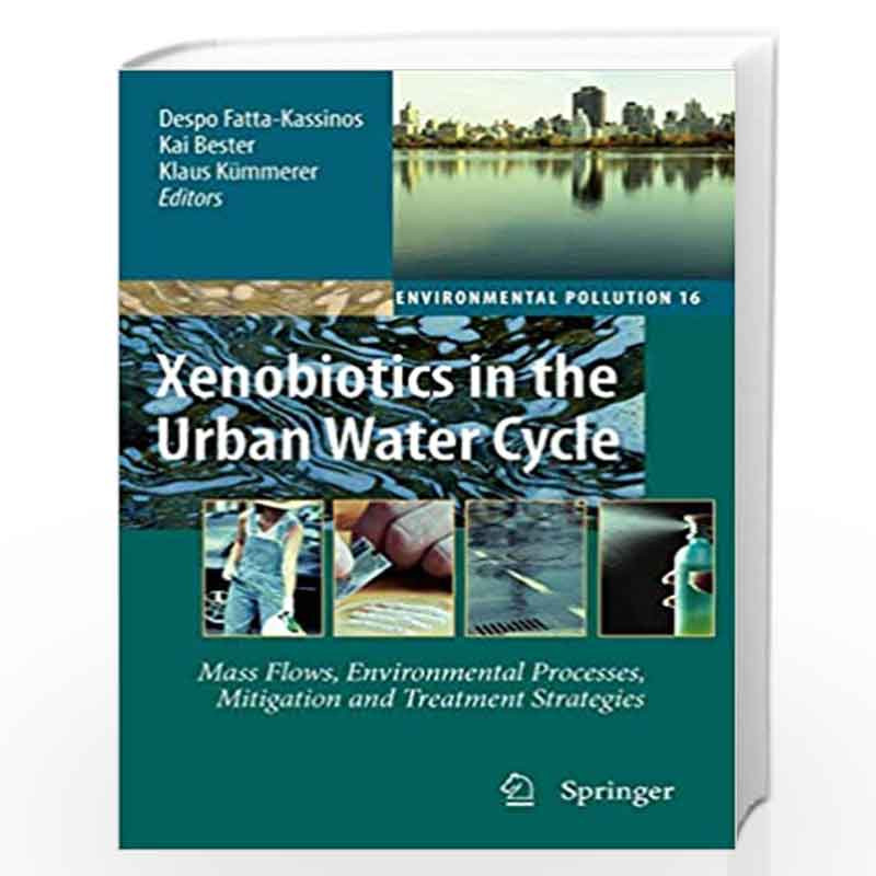 Xenobiotics in the Urban Water Cycle: Mass Flows, Environmental Processes, Mitigation and Treatment Strategies (Environmental Po