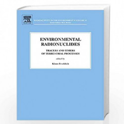 Environmental Radionuclides: Tracers and Timers of Terrestrial Processes (Radioactivity in the Environment) by Klaus F.O. Froehl