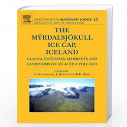 The Myrdalsjokull Ice Cap, Iceland: Glacial Processes, Sediments and Landforms on an Active Volcano (Developments in Quaternary 