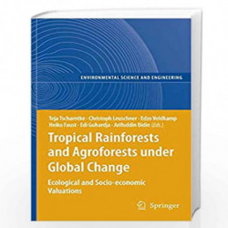Tropical Rainforests and Agroforests under Global Change: Ecological and Socio-economic Valuations (Environmental Science and En
