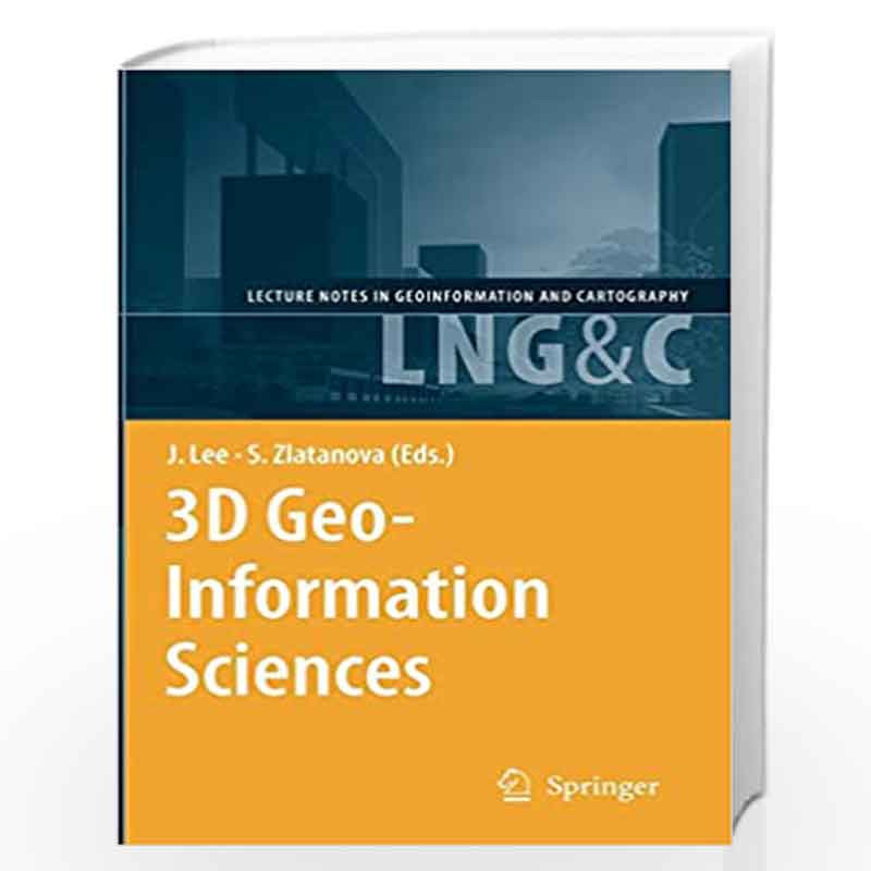 3D Geo-Information Sciences (Lecture Notes in Geoinformation and Cartography) by Jiyeong Lee