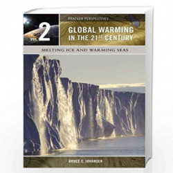 Global Warming in the 21st Century, Volume 2: Melting Ice and Warming Seas by Bruce E. Johansen Book-9780275985875