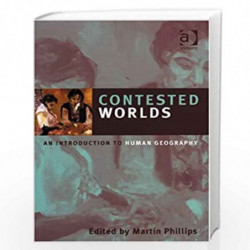 Contested Worlds: An Introduction to Human Geography by Martin Phillips Book-9780754641124
