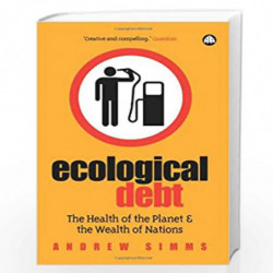 Ecological Debt: The Health of the Planet and the Wealth of Nations by Andrew Simms Book-9780745324043