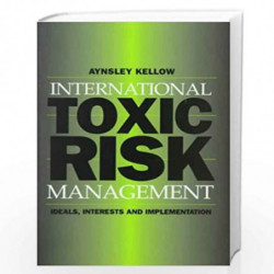 International Toxic Risk Management: Ideals, Interests and Implementation by Aynsley Kellow Book-9780521654692