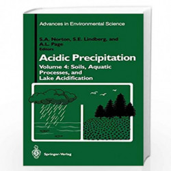 Acidic Precipitation: Soils, Aquatic Processes, and Lake Acidification: 4 (Advances in Environmental Science) by Stephen A. Nort