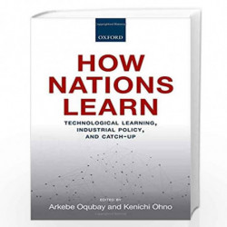 How Nations Learn: Technological Learning, Industrial Policy, and Catch-up by Arkebe Oqubay Book-9780198841760
