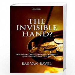 The Invisible Hand?: How Market Economies have Emerged and Declined Since AD 500 by van Bavel Bas Book-9780198820451