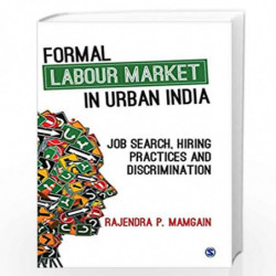 Formal Labour Market in Urban India: Job Search, Hiring Practices and Discrimination by Rajendra P Mamgain Book-9789353283223
