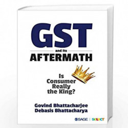 GST and Its Aftermath: Is Consumer Really the King? by Govind Bhattacharjee Book-9789352806478