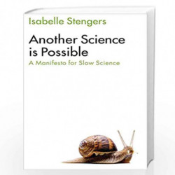Another Science is Possible: A Manifesto for Slow Science by Isabelle Stengers