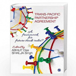 Trans-Pacific Partnership Agreement: A Framework for Future Trade Rules? by Abhijit Das Book-9789352800117