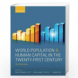 World Population & Human Capital in the Twenty-First Century: An Overview by William P. Butz Book-9780198813422